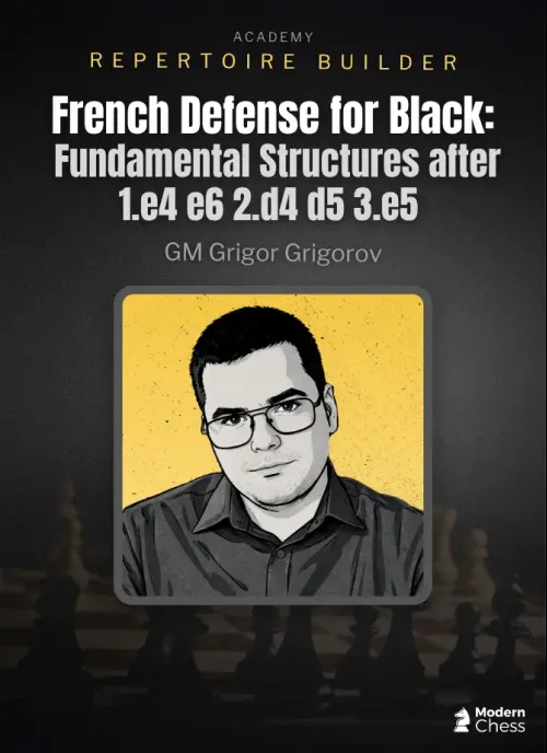 Repertoire Builder – French Defense for Black: Fundamental Structures after 1.e4 e6 2.d4 d5 3.e5